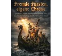 Fremde Fürsten, eigene Throne: Nordische Siedler, europäische Identitäten und die stille Verwandlung eines Kontinents von innen