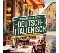 Fremdsprachen-Rätsel: Deutsch-Italienisch - Restaurant & Kulinarik: Spielerisch Italienisch lernen mit Kreuzworträtseln, Suchrätseln, Lückentexten, ... rund um Essen, Getränke und Restaurantbesuche