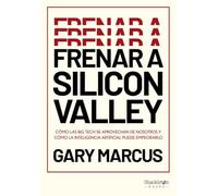 Frenar a Silicon Valley: Cómo las Big Tech se aprovechan de nosotros y cómo la Inteligencia Artificial puede empeorarlo (Shackleton Books)