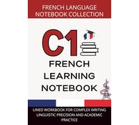 French Advanced Journal C1 Level: Lined Workbook for Complex Writing, Linguistic Precision, and Academic Practice
