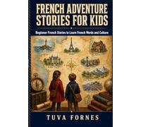 French Adventure Stories for Kids: Beginner French Stories to Learn French Words and Culture