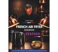 FRENCH AIR FRYER COOKBOOK: 30 fresh fish & seafood (Chef Max French Air Fryer Collection)