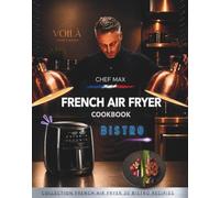 French Air Fryer cookbook: Bistro edition (Chef Max French Air Fryer Collection)