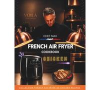 French Air Fryer Cookbook: Chicken edition (Chef Max French Air Fryer Collection)