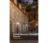 French alleyways Through the Seasons: A Photographic Journey (French aesthetic)