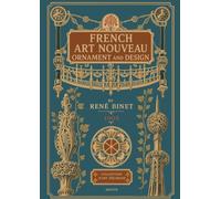 French Art Nouveau Ornament and Design: A 1905 Paris Portfolio of 60 Art Nouveau Design Plates for Jewelry, Ironwork, Tile, Furniture, and the Applied Arts
