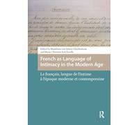 French as Language of Intimacy in the Modern Age: Le français, langue de l'intime à l'époque moderne et contemporaine (Languages and Culture in History)