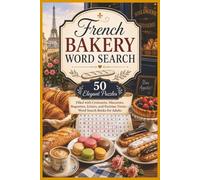 French Bakery Word Search: 50 Elegant Puzzles Filled with Croissants, Macarons, Baguettes, Eclairs, and Parisian Treats - Word Search Books for Adults (Word search books collection)