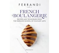 French Boulangerie: Recipes and Techniques from the Ferrandi School of Culinary Arts