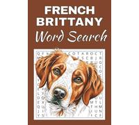 French Brittany Dog Word Search Puzzle Book: Word Searches with Easy to Read Print about French Brittany Dog | 50 Puzzles | 100 Pages | 6x9 Inches | ... Free Times | For Seniors, Adults and Teens.