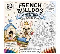 French Bulldog Adventures Coloring Book: 50 Cozy, Cute & Funny Frenchie Scenes for Adults & Kids - Relaxing Single-Sided Coloring Pages