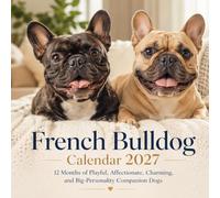 French Bulldog Calendar 2027: 12 Months of Playful, Affectionate, Charming, and Big-Personality Companion Dogs | Monthly Planner & Organizer