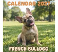 French Bulldog Calendar 2027: 12 Months of Playful Charm, Sweet Expressions, and Stunning Dog Photography