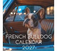 French Bulldog Calendar 2027: A Year of Playful Charm, Expressive Faces, and Lovable French Bulldogs