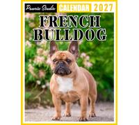 French Bulldog Calendar 2027: Weekly Planner for Dog Lovers, Families, and French Bulldog Owners