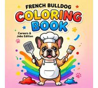 French Bulldog Career Coloring Book: Realistic Two-Leg Standing Frenchies in Fun Jobs: Adorable Line-Art Working Dogs for All Ages | Stress-Relief Coloring with Cute Occupations