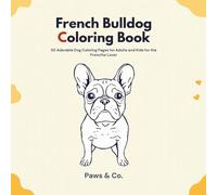 French Bulldog Coloring Book: 50 Adorable Dog Coloring Pages for Adults and Kids, Perfect for the Frenchie Lover (Paws and Colour)