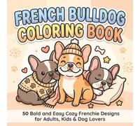 French Bulldog Coloring Book: 50 Bold and Easy Cozy Frenchie Designs for Adults, Kids & Dog Lovers - Single-Sided Pages, No Repeats, Perfect Gift