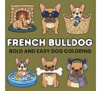 French Bulldog Coloring Book: 50 Bold and Easy Designs: Simple Dog Illustrations for Kids, Seniors, and Stress Relief (The Puppy Palette: Bold & Easy)