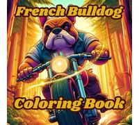 French Bulldog Coloring Book: 66 Cute and Funny Frenchie Designs for Stress Relief, Relaxation, and Creative Fun for Adults and Kids