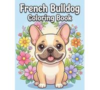French Bulldog Coloring Book: A Fun and Relaxing Coloring Book for Teens and Adults Featuring Cute Frenchie Dogs in Playful and Creative Scenes