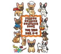 French Bulldog Coloring Book: Adorable Puppy Designs for Toddlers & Preschoolers Aged 2-5: Fun & Easy Pet Animal Activity Pages with 30 Unique Pictures for Little Kids