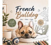 French Bulldog Coloring Book: Cute and Realistic French Bulldog Designs for Adults & Kids | Stress Relief, Relaxation and Creative Fun