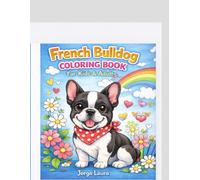 French Bulldog Coloring Book: Cute & Fun Designs for Kids & Adults