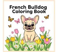 French Bulldog Coloring Book: Cute Spring Coloring Pages for Kids Ages 3-8 | Fun, Easy & Adorable Bulldog Designs