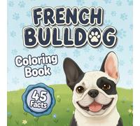French Bulldog Coloring Book & Facts: 45 True Dog Facts, Large-Print Coloring Pages, Cute French Bulldog Puppies, High-Contrast Easy Designs for Kids, ... Wildlife Coloring Series for Kids Ages 4-12)