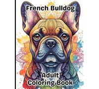 French Bulldog Coloring Book for Adults: Gorgeous, Stress-Relieving Designs for All Skill Levels