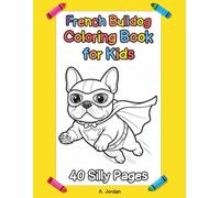 French Bulldog Coloring Book for Kids: 40 Silly Frenchie Adventures