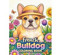French Bulldog Coloring Book: Fun and Relaxing Dog Coloring Pages with Cute French Bulldogs for Teens and Creative Stress Relief