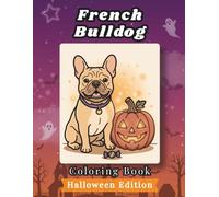 French Bulldog Coloring Book: Halloween Edition: Bold and Easy Coloring Book Designs for Adults and Seniors Featuring Cute and Simple Dog ... Mindfulness (Cozy Halloween Coloring Books)
