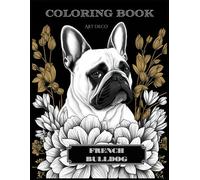 French Bulldog Coloring Book In Art Deco Style: Unleash Creativity and Celebrate the Elegance: A Unique Design for Relaxation and Stress Relief.