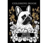French Bulldog Coloring Book In Art Deco Style: Unleash Creativity and Celebrate the Elegance: A Unique Design for Relaxation and Stress Relief.