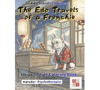 French Bulldog Coloring Book: Kawaii Ukiyo-e Edition: 50 Anthropomorphic Stories by a Japanese Ukiyo-e Artist | Counselor-Supervised | Single-Sided | ... Ready | 10 Swatch Pages (Edo Travels×Ukiyo-e)