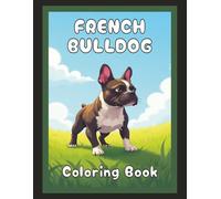 French Bulldog Coloring Book: Realistic Dog & Puppy Picture Pages with 60 Lined Drawings of Doggy Outdoor Adventures in Park, Mountain, City, Lake, ... Scenes + More | Art Gift for Kids and Adults
