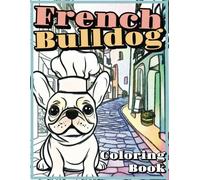 French Bulldog Coloring Book: Relaxing Coloring Fun for Kids & Adults, Filled With 37 Adorable Illustrations.