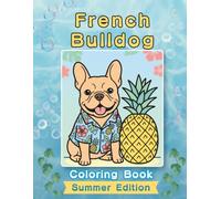 French Bulldog Coloring Book: Summer Edition: A Bold and Easy Coloring Book for Adults and Seniors Featuring Cute and Simple French Bulldog Designs in ... and Mindfulness (Cozy Summer Coloring Books)