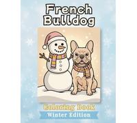 French Bulldog Coloring Book: Winter Edition: Bold and Easy Coloring Book for Adults and Seniors Featuring Cute and Simple Dog Illustrations for ... Stress Relief (Cozy Winter Coloring Books)