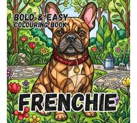 FRENCH BULLDOG COLOURING BOOK: Bold and Easy for Kids and Adults: 50 Simple Frenchie Designs for dog Lovers, Seniors, anxiety and Stress Relief