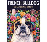 French Bulldog Colouring Book: Cute Frenchies from the Dog Breed Coloring Series: Adult and child colouring book (Dog Breed Colouring Books)
