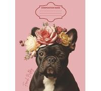 French Bulldog Composition Notebook - Cute Floral Frenchie Journal for School, Notes & Writing: 120 Page Wide Ruled Notebook Featuring a Flower Crown ... | Fun Dog Lover Gift for Girls, Teens & Women