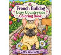 French Bulldog Cozy Countryside Coloring Book: Bold and Easy Illustrations for Relaxation and Stress Relief | A Cute Gift for Animal Lovers, Frenchie Fans and Dog Moms & Dads (Paws and Joy)