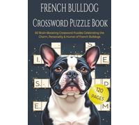 FRENCH BULLDOG CROSSWORD PUZZLE BOOK: 60 Fun & Challenging Crossword Puzzles for Frenchie Lovers, Dog Owners, and Puzzle Fans. 6x9 inches, 120 pages. ... Gift for vacations, holidays and relaxation.