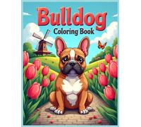French Bulldog Dog Coloring Book: French Bulldog Sitting Countryside Scene with Flowers, Butterflies Coloring Pages for Stress Relief