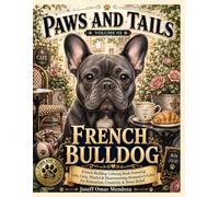 French Bulldog: French Bulldog Coloring Book for Adults, Teens & Seniors | Cute, Cozy, Playful & Heartwarming Dog Coloring Pages for Relaxation, Creativity & Stress Relief (Paws and Tails)