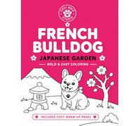 French Bulldog Japanese Garden: Bold & Easy Coloring Book for Kids, Teens, and Adults Featuring Cozy Cute Dogs, Relaxing Japanese Garden Scenes, ... Stress Relief (Cozy Dog Worlds: Bold & Easy)