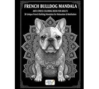 FRENCH BULLDOG MANDALA: ANTI-STRESS COLORING BOOK FOR ADULTS: 30 Unique French Bulldog Mandalas for Relaxation & Meditation